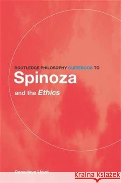 Routledge Philosophy Guidebook to Spinoza and the Ethics Lloyd, Genevieve 9780415107815 Routledge