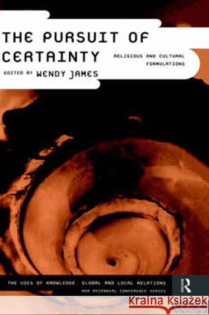 The Pursuit of Certainty: Religious and Cultural Formulations James, Wendy 9780415107907