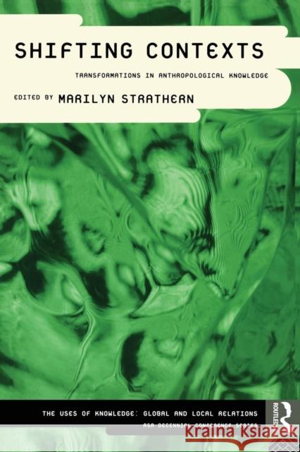 Shifting Contexts: Transformations in Anthropological Knowledge Strathern, Marilyn 9780415107952