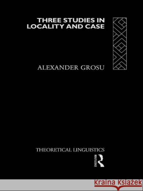 Three Studies in Locality and Case Alexander Grosu A. Grosu Grosu Alexander 9780415108270 Routledge