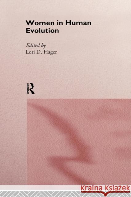 Women in Human Evolution Hager, Lori 9780415108331 Routledge