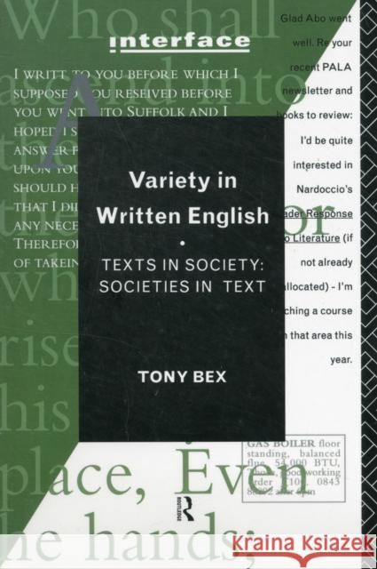 Variety in Written English: Texts in Society/Societies in Text Bex, Tony 9780415108409 Routledge