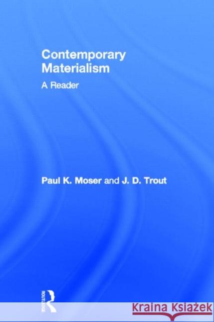 Contemporary Materialism: A Reader Moser, Paul K. 9780415108638 Routledge