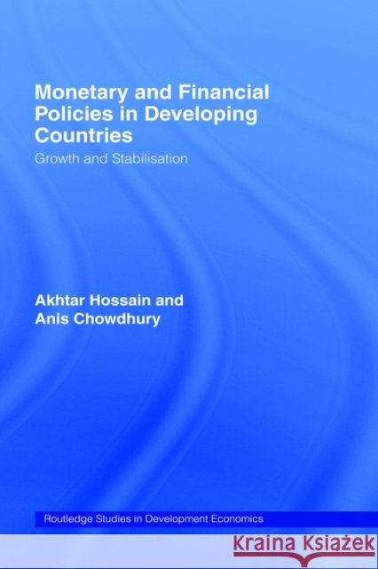 Monetary and Financial Policies in Developing Countries: Growth and Stabilization Chowdhury, Anis 9780415108706 Routledge
