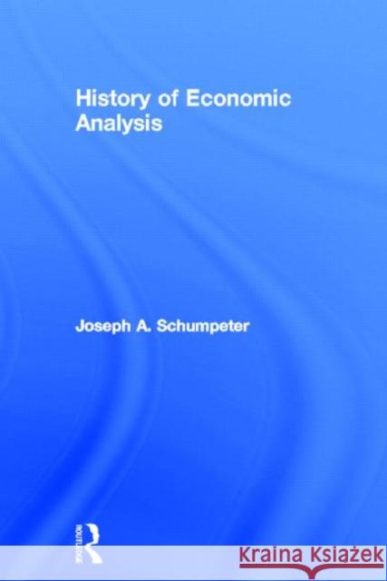 History of Economic Analysis Joseph A. Schumpeter Joseph A. Schumpeter  9780415108928 Taylor & Francis