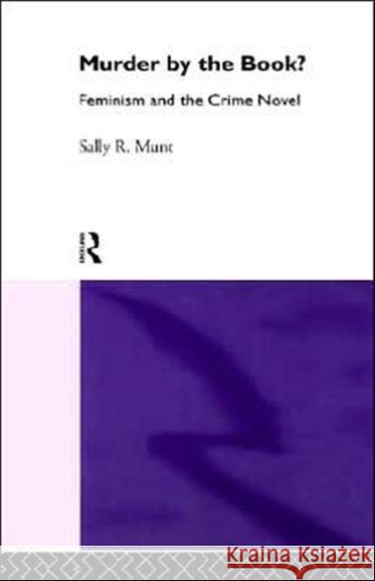 Murder by the Book?: Feminism and the Crime Novel Munt, Sally R., Professor 9780415109185