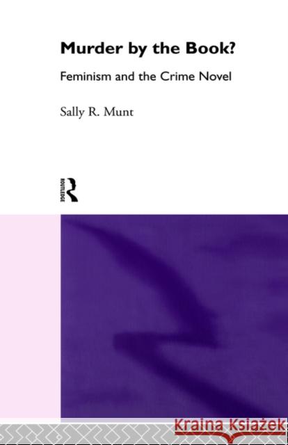 Murder by the Book?: Feminism and the Crime Novel Munt, Sally R., Professor 9780415109192 Routledge