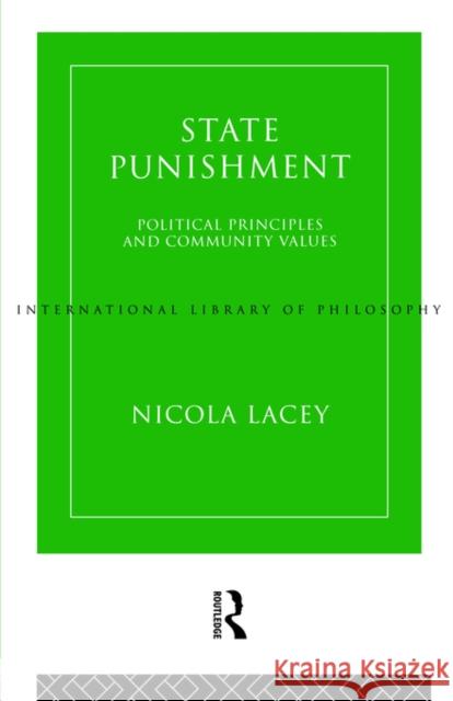 State Punishment: Political Principles and Community Values Lacey, Nicola 9780415109383