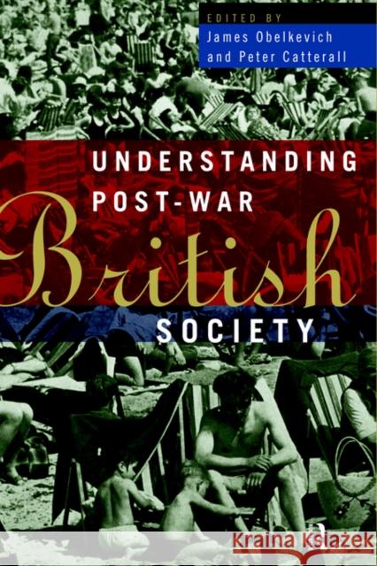Understanding Post-War British Society Obelkevich                               Jim Obelkevich 9780415109406