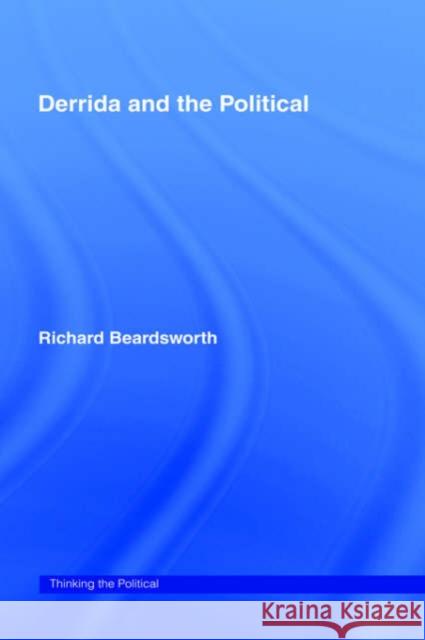 Derrida and the Political Richard Beardsworth R. Beardsworth Beardsworth Ric 9780415109666 Routledge