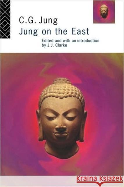 Jung on the East Jung C. G. Clark 9780415110174 Routledge