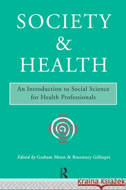 Society and Health: An Introduction to Social Science for Health Professionals Gillespie, Rosemary 9780415110228 Routledge