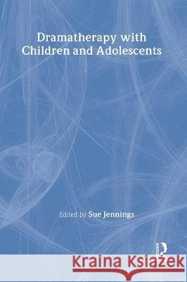Dramatherapy with Children and Adolescents Iona Opie Sue Jennings  9780415110402 Taylor & Francis