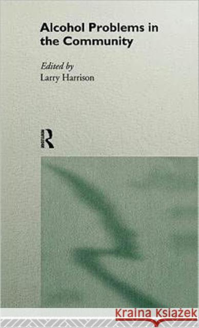 Alcohol Problems in the Community Larry Harrison Larry Harrison 9780415110426 Routledge