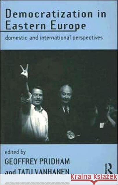 Democratization in Eastern Europe: Domestic and International Perspectives Pridham, Geoffrey 9780415110648 Routledge