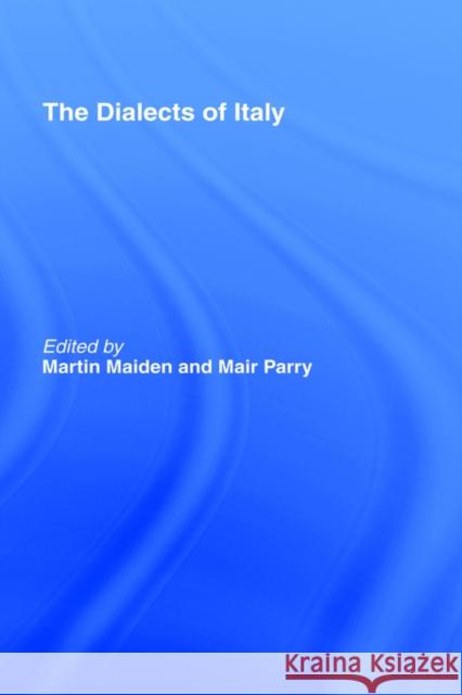 The Dialects of Italy Martin Maiden Mair Parry 9780415111041 Routledge