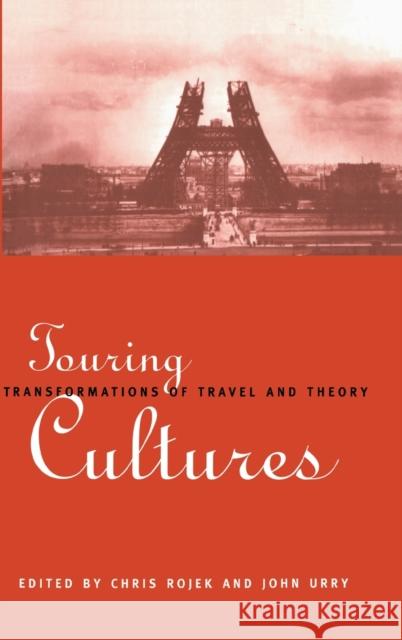 Touring Cultures : Transformations of Travel and Theory Chris Rojek Lancaster                                John Urry 9780415111249 Routledge