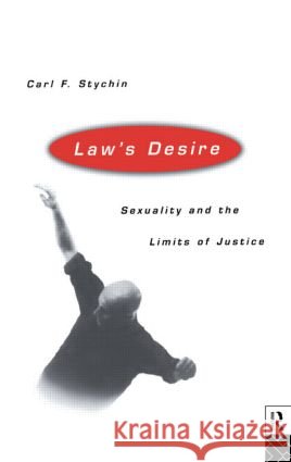 Law's Desire: Sexuality And The Limits Of Justice Stychin, Carl 9780415111270 Routledge