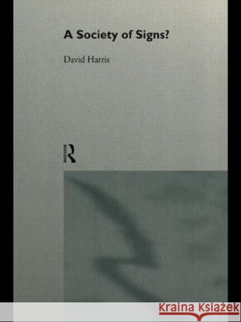 A Society of Signs? David Harris Harris David 9780415111287 Routledge