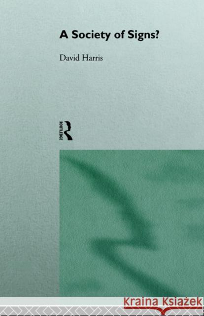 A Society of Signs? David Harris Harris David 9780415111294 Routledge