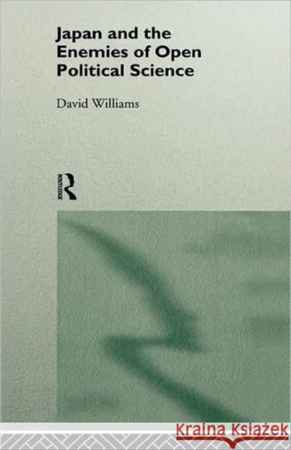 Japan and the Enemies of Open Political Science David Williams 9780415111300 