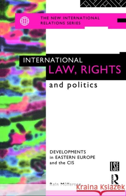 International Law, Rights and Politics: Developments in Eastern Europe and the CIS Mullerson, Rein 9780415111348 Routledge