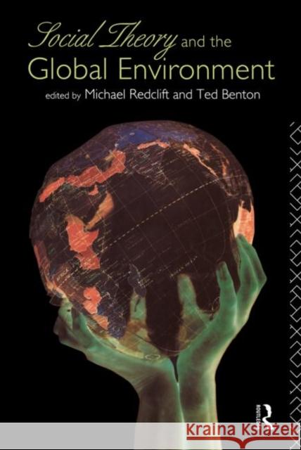 Social Theory and the Global Environment Redclift                                 Benton Ted                               Michael R. Redclift 9780415111706 Routledge