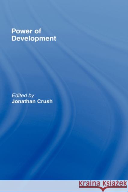 Power of Development Jonathan Crush J. S. Crush 9780415111775 Routledge