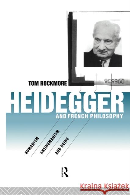 Heidegger and French Philosophy: Humanism, Antihumanism and Being Rockmore, Tom 9780415111812