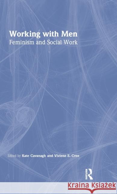 Working with Men : Feminism and Social Work Kate Cavanagh 9780415111843 Routledge