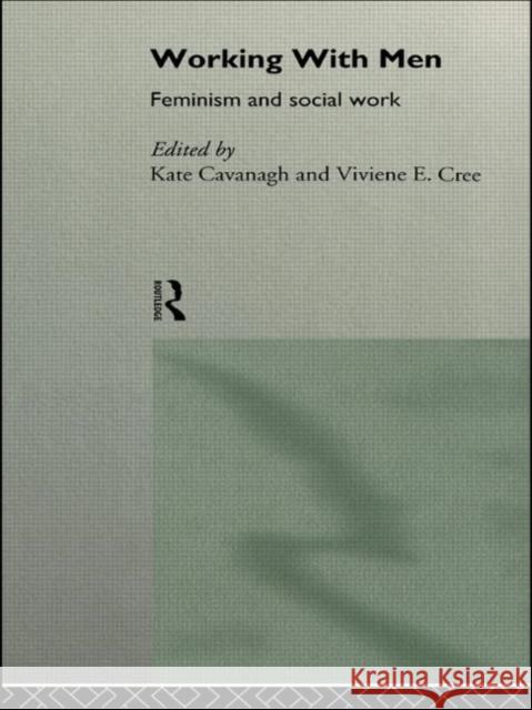 Working with Men: Feminism and Social Work Cavanagh, Kate 9780415111850 Routledge