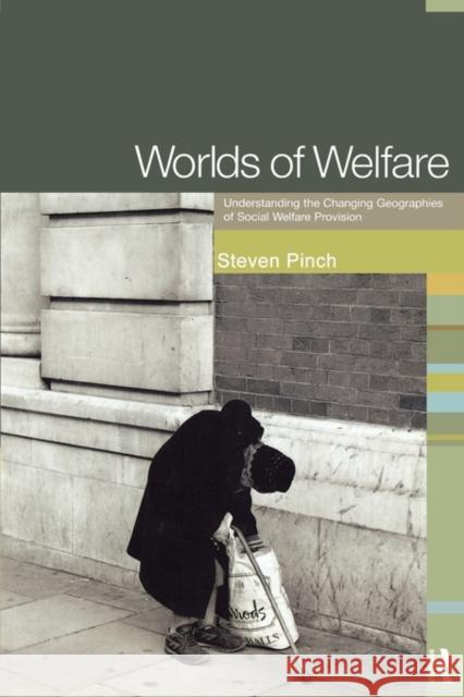 Worlds of Welfare: Understanding the Changing Geographies for Social Welfare Provision Pinch, Steven 9780415111898