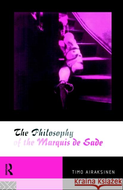 The Philosophy of the Marquis de Sade Timo Airaksinen T. Airaksinen Airaksinen Timo 9780415112291