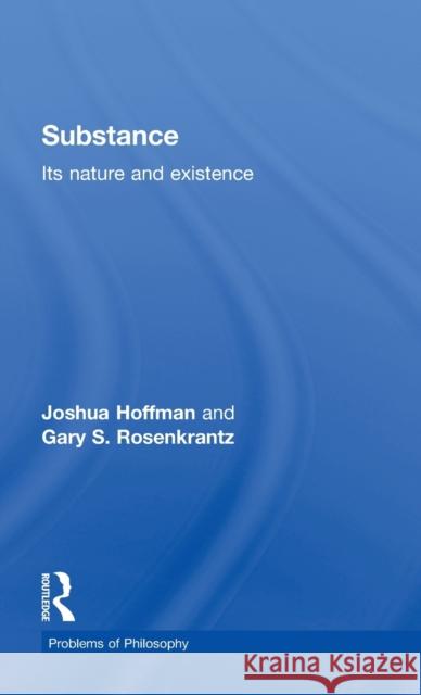 Substance: Its Nature and Existence Hoffman, Joshua 9780415112505 Routledge