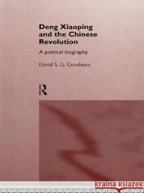 Deng Xiaoping and the Chinese Revolution: A Political Biography Goodman, David 9780415112536