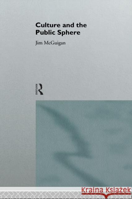 Culture and the Public Sphere Jim McGuigan McGuigan Jim 9780415112635 Routledge