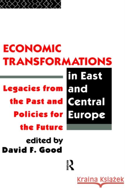 Economic Transformations in East and Central Europe: Legacies from the Past and Policies for the Future Good, David F. 9780415112666