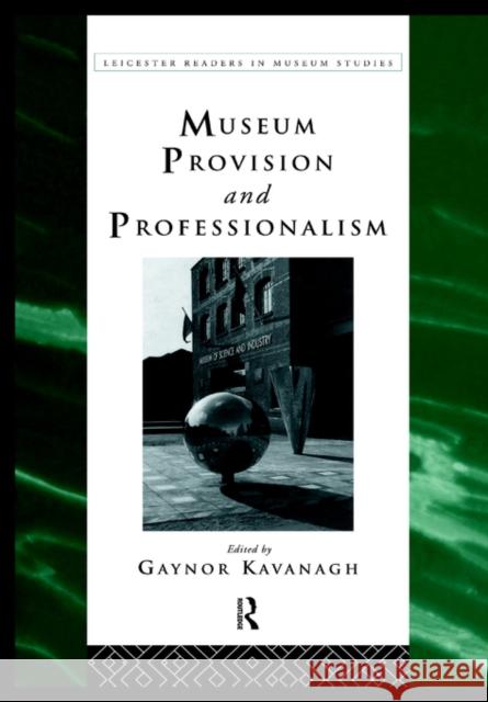 Museum Provision and Professionalism G. Kavanagh Kavanagh Gaynor                          Gaynor Kavanagh 9780415112819