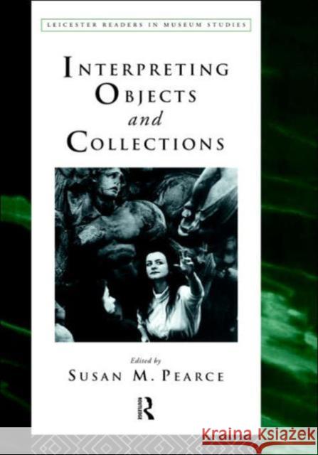 Interpreting Objects and Collections Susan Pearce Susan M. Pearce 9780415112888 Routledge