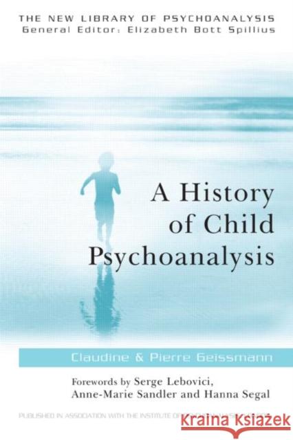 A History of Child Psychoanalysis Claudine Geissmann-Chambon Pierre Geissmann 9780415112963 Routledge