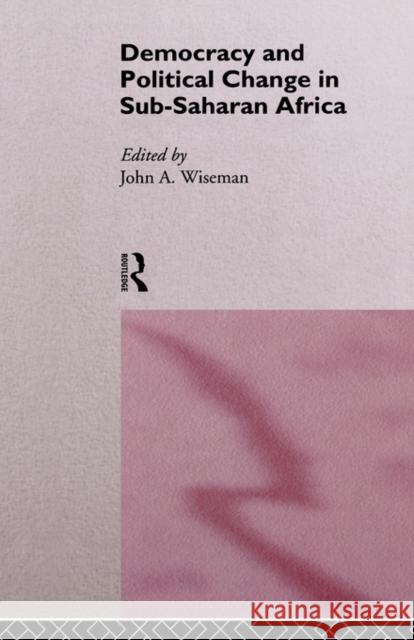 Democracy and Political Change in Sub-Saharan Africa John A. Wiseman John A. Wiseman 9780415113021