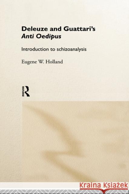 Deleuze and Guattari's Anti-Oedipus: Introduction to Schizoanalysis Holland, Eugene W. 9780415113182 Routledge
