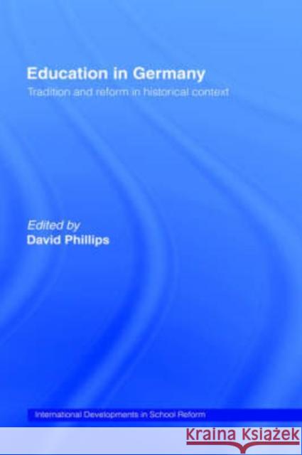 Education in Germany: Tradition and Reform in Historical Context Phillips, David 9780415113977 Routledge