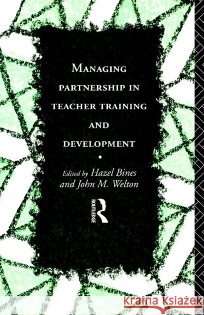 Managing Partnership in Teacher Training and Development Hazel Bines Hazel Bines 9780415113991 Routledge