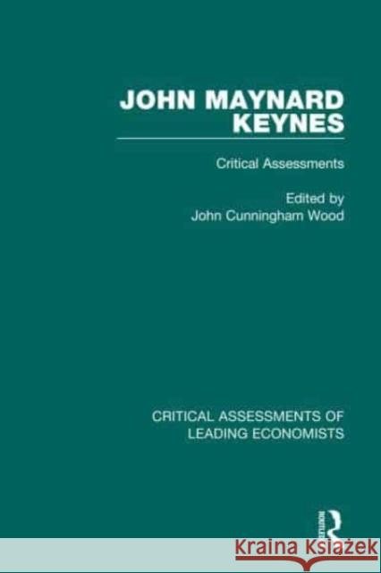 John Maynard Keynes: Critical Assessments I and II Wood, John C. 9780415114189 Routledge