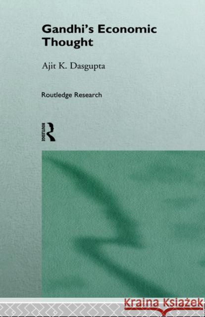 Gandhi's Economic Thought Ajti K. DasGupta Ajit K. DasGupta 9780415114301