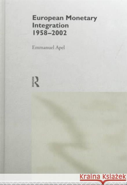 European Monetary Integration: 1958 - 2002 Apel, Emmanuel 9780415114325 Routledge