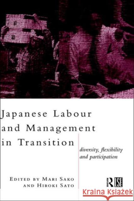 Japanese Labour and Management in Transition: Diversity, Flexibility and Participation Sako, Mari 9780415114349 Routledge