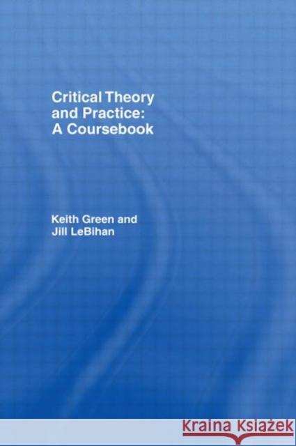 Critical Theory and Practice: A Coursebook Keith Green Jill L 9780415114387