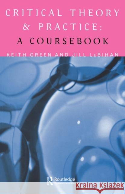 Critical Theory and Practice: A Coursebook: A Coursebook Green, Keith 9780415114394 Routledge